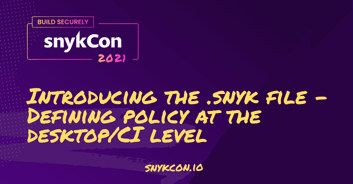 Introducing the .snyk file - Defining policy at the desktop/CI level